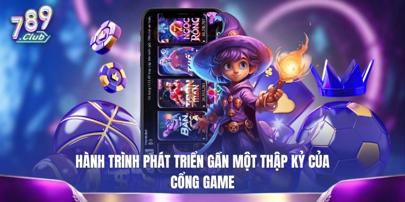 Hành trình phát triển gần một thập kỷ của cổng game