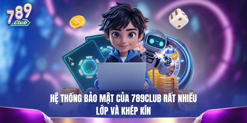 Hệ thống bảo mật của 789CLUB rất nhiều lớp và khép kín