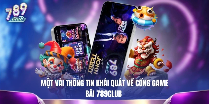 Một vài thông tin khái quát về cổng game bài 789CLUB 
